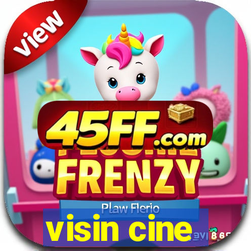 visin cine